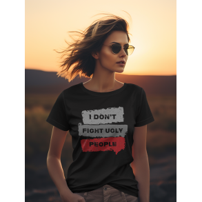 I don't fight ugly people