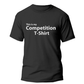 This is my Competition T-Shirt